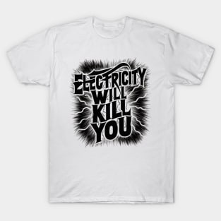 Electricity Will Kill You T-Shirt